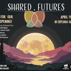 Image for: Shared.Futures Art Science Exhibit Opening Night @ Explora's Adult Night
