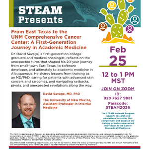 Image for: STEAM Presents: From East Texas to the UNM Comprehensive Cancer Center: A First -Generat ion Journey in Academic Medicine