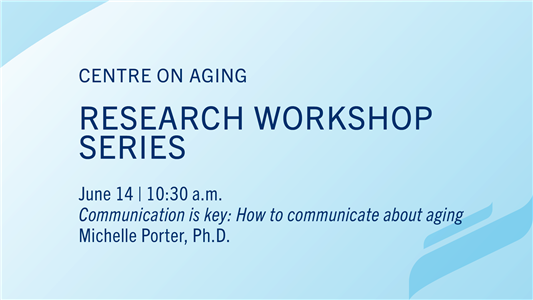 Advertisement for Research in Aging Workshop Communication is key: How to communicate about aging