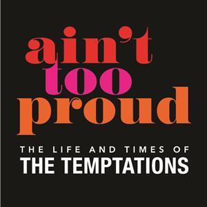 Image for: AIN’T TOO PROUD – The Life and Times of The Temptations 