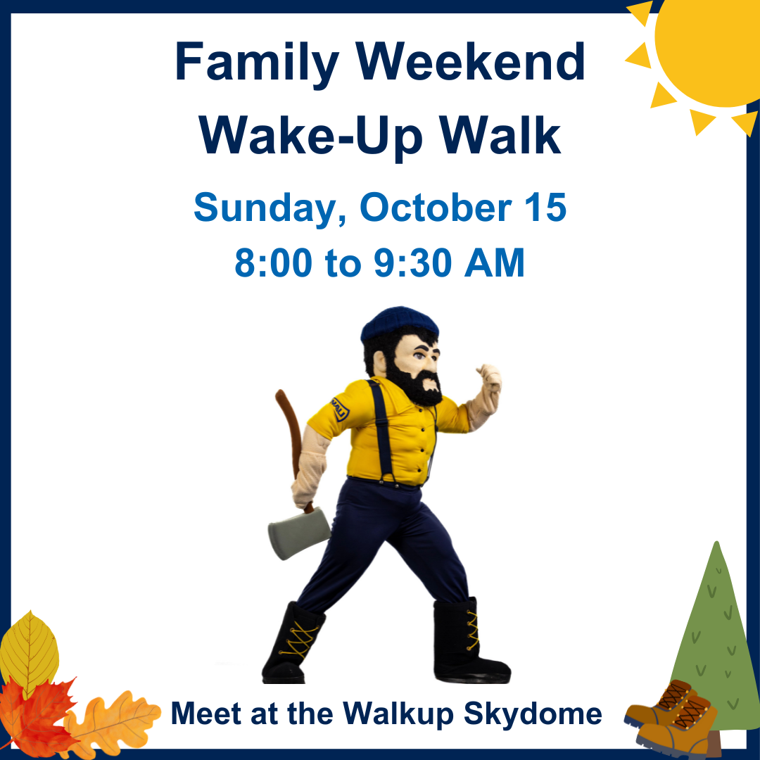Family Weekend Wake-Up Walk: Sunday, October 15, 8:00 to 9:30 AM, Meet at the Walkup Skydome. Image includes Louie the Lumberjack walking with his axe. 